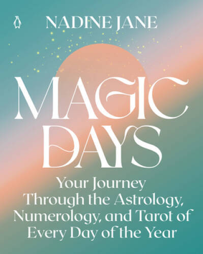 Magic Days: Your Journey Through the Astrology, Numerology, and Tarot of – GOOD