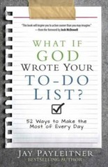 What If God Wrote Your To-Do List?: 52 Ways to Make the Most – VERY GOOD