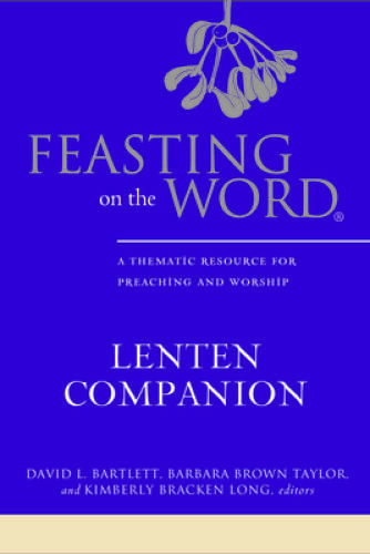 Feasting on the Word Lenten Companion: A Thematic Resource for Preac – VERY GOOD