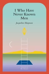 I Who Have Never Known Men by Jacqueline Harpman: New