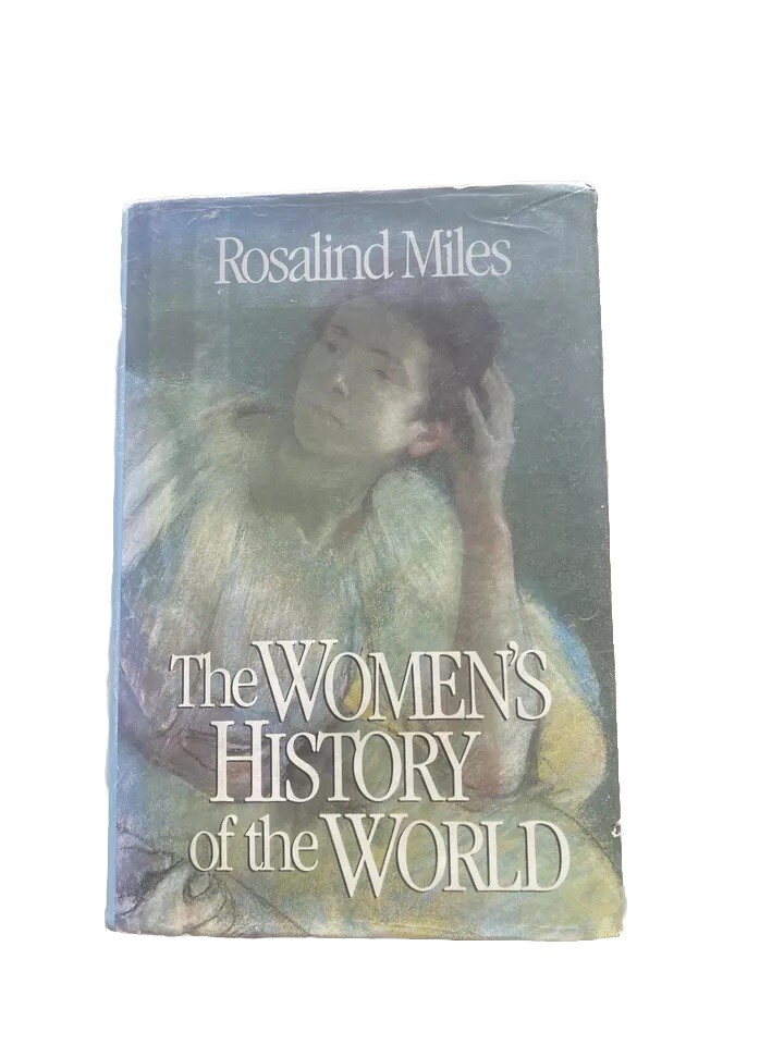 The Women’s History of the World by Miles, Rosalind 1989 First American Edition