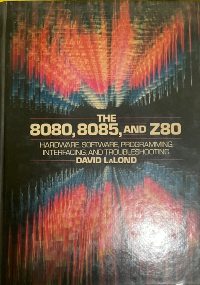 The 8080, 8085, and Z80 : Hardware, Software, Programming, Interfacing, and