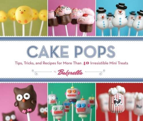 Cake Pops: Tips, Tricks, and Recipes for More Than 40 Irresistible Mini – GOOD
