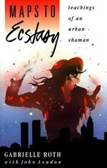 Maps to Ecstasy : Teachings of an Urban Shaman Paperback Gabriell