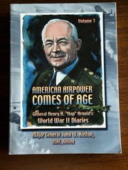 American Airpower Comes of Age: General Henry „Hap” Arnold’s WWII Diaries 1 &2