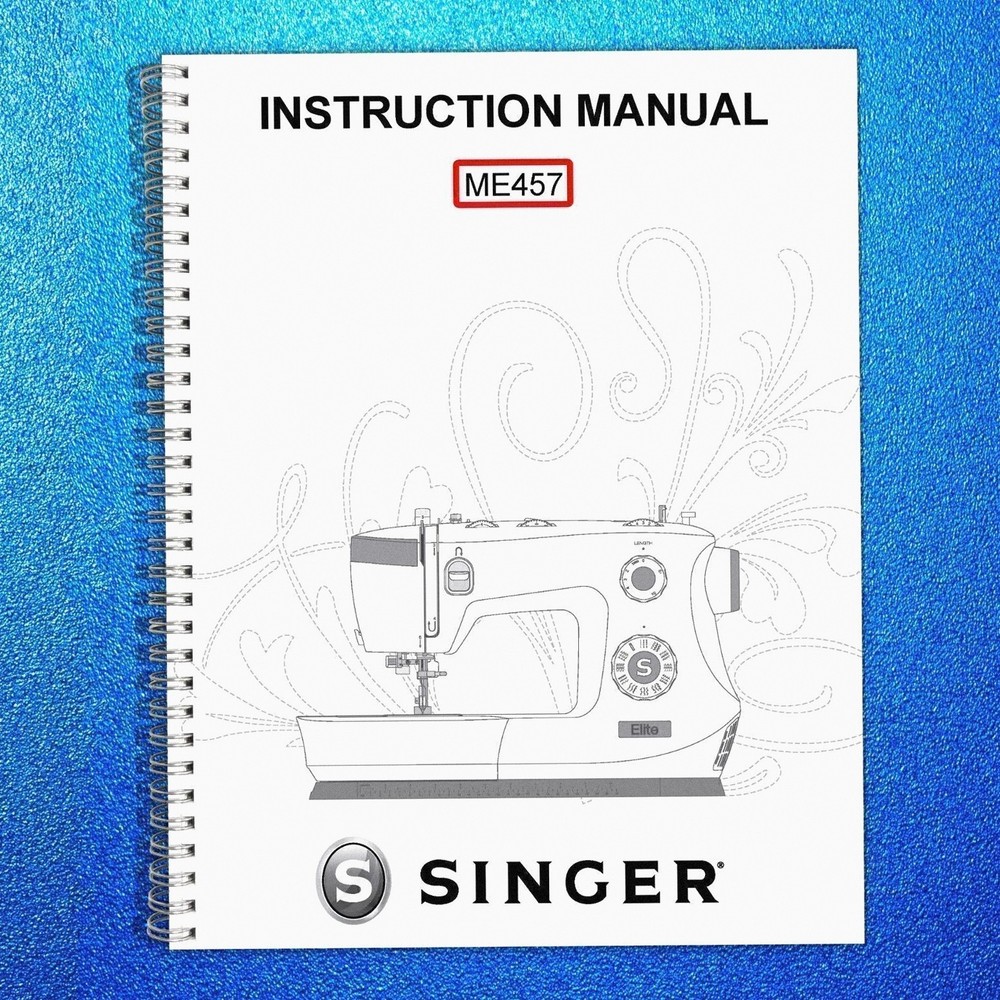 SINGER ME457 Sewing Machine User Manual Operation Guide [DURABLE LOOP BINDING]