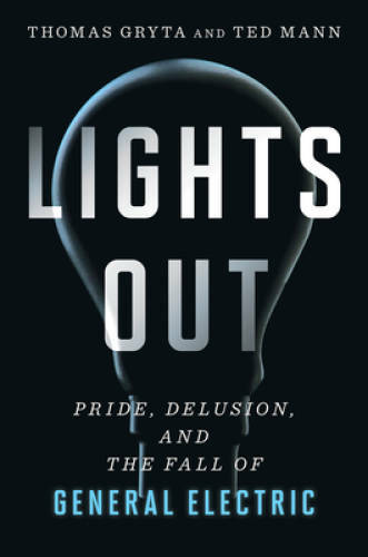 Lights Out: Pride, Delusion, and the Fall of General Electric – Hardcover – GOOD