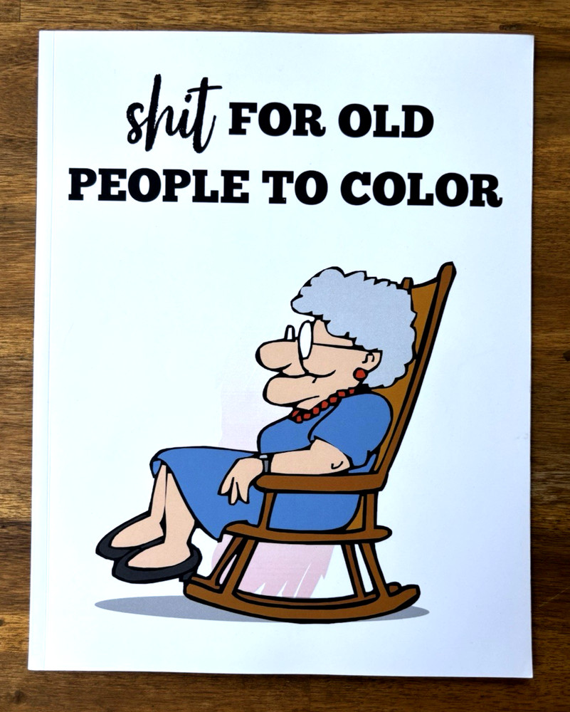 Shit For Old People To Color Funny Adult Coloring Book ~ Over the Hill Joke Gift