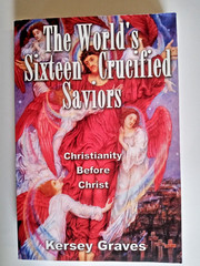 The World’s Sixteen Crucified Saviors by Kersey Graves