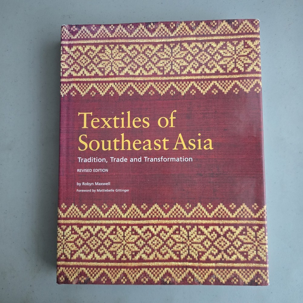 Textiles of Southeast Asia: Tradition, Trade, and Transformation Robyn Maxwell