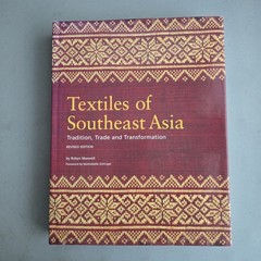 Textiles of Southeast Asia: Tradition, Trade, and Transformation Robyn Maxwell