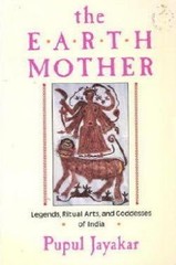The Earth Mother: Legends, Goddesses, and Ritual Arts of India