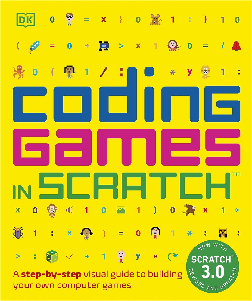 Coding Games in Scratch: A Step-by-Step Visual Guide to Building Your Own Co…