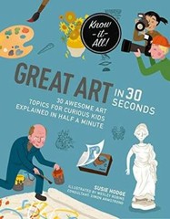 Great Art in 30 Seconds: 30 awesome art topics for curious kids (Kids 30 – GOOD