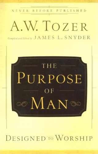 The Purpose of Man: Designed to Worship – Paperback, by A. W. Tozer; – Very Good