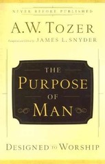 The Purpose of Man: Designed to Worship – Paperback, by A. W. Tozer; – Very Good