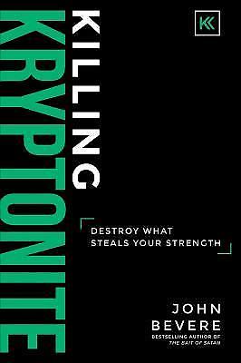 Killing Kryptonite: Destroy What Steals Your- John Bevere, 1937558118, hardcover