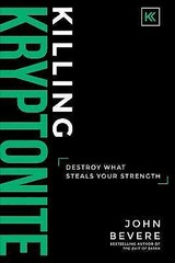 Killing Kryptonite: Destroy What Steals Your- John Bevere, 1937558118, hardcover