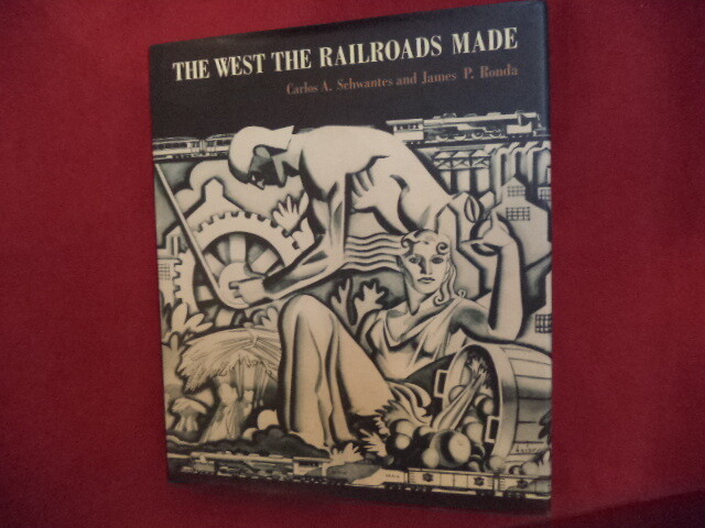 Schwantes, Carlos A. & James P. Ronda. The West the Railroads Made. 2008. Illus