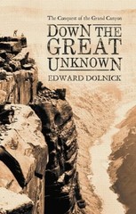 DOWN THE GREAT UNKNOWN : JOHN WESLEY POWELL’S 1869 JOURNEY By Edward Dolnick VG+