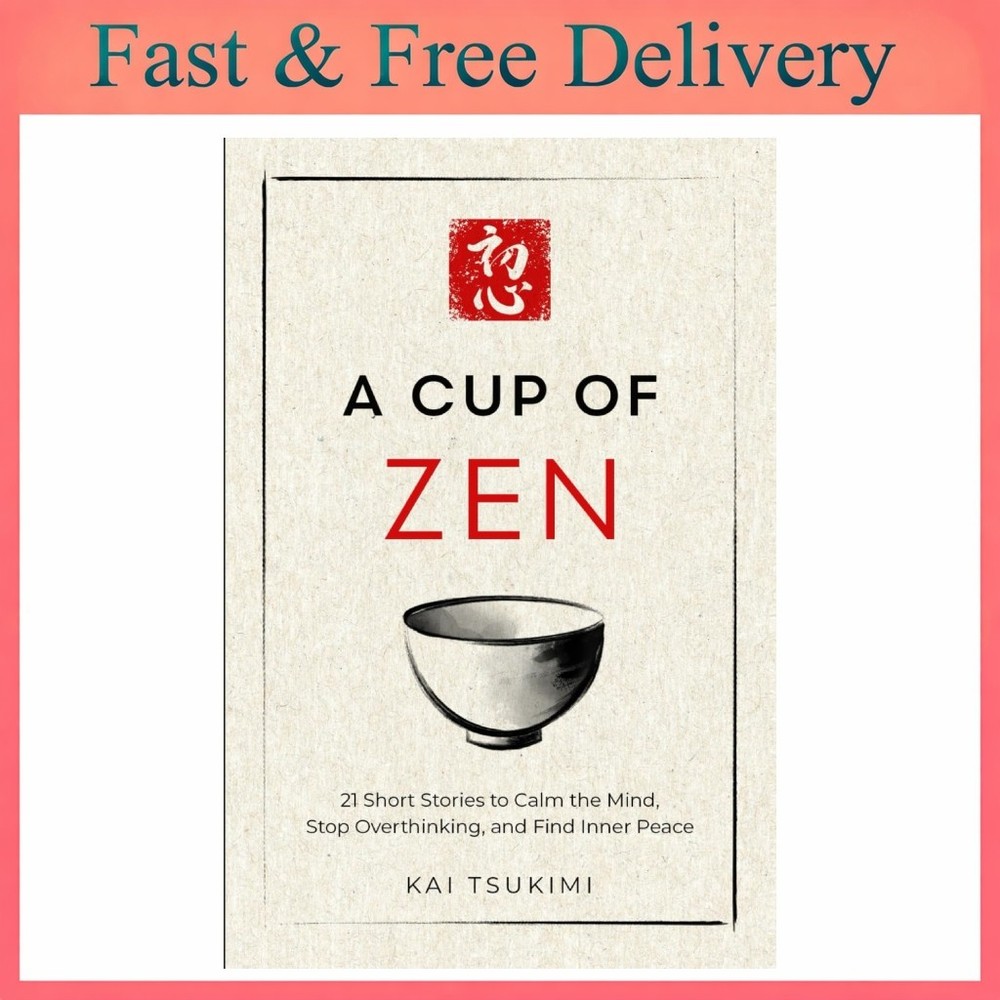 A Cup of Zen: 21 Short Stories to Calm the Mind, Stop Overthinking, and Find Inn