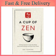 A Cup of Zen: 21 Short Stories to Calm the Mind, Stop Overthinking, and Find Inn