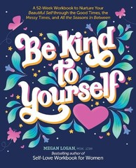 Megan Logan Be Kind to Yourself (Paperback)