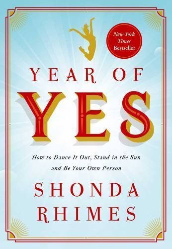 Year of Yes: How to Dance It Out, Stand In the Sun and Be Your Own Person, Rhime