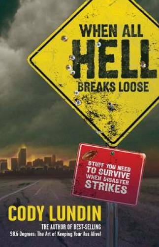 When All Hell Breaks Loose: Stuff You Need To Survive When Disaster – GOOD