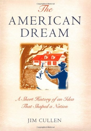 The American Dream: A Short History of an Idea that Shaped a Nation