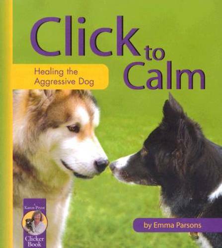 Click to Calm: Healing the Aggressive Dog (Karen Pryor Clicker Book) – GOOD