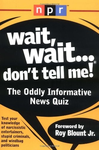 Wait, Wait…Don’t Tell Me!: The Oddly Informative News Quiz