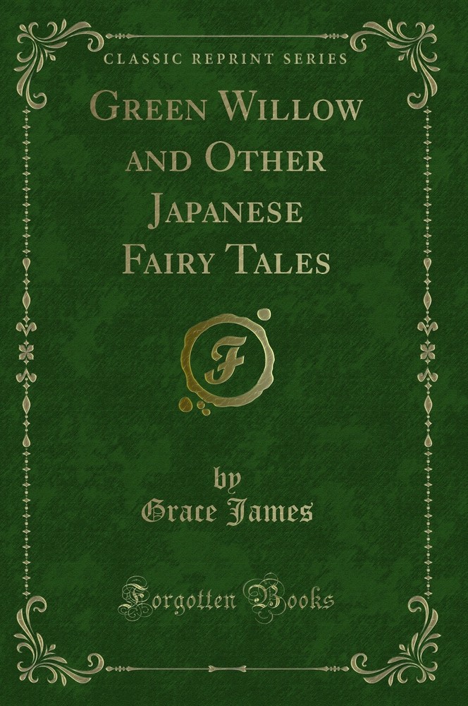 Green Willow and Other Japanese Fairy Tales (Classic Reprint)