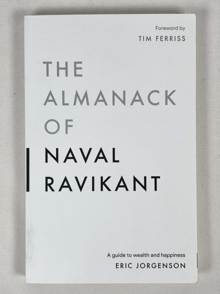Almanack of Naval Ravikant : A Guide to Wealth and Happiness by Eric Jorgenson