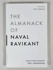 Almanack of Naval Ravikant : A Guide to Wealth and Happiness by Eric Jorgenson