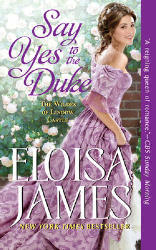 Say Yes to the Duke: The Wildes of Lindow Castle By James, Eloisa – VERY GOOD