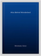Alice Behind Wonderland, Paperback by Winchester, Simon, Like New Used, Free …
