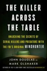Killer Across the Table : Unlocking the Secrets of Serial Killers and Predators