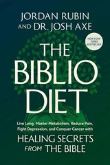 The Biblio Diet : Transforming Your Health the Way God Intended by Joshua Axe
