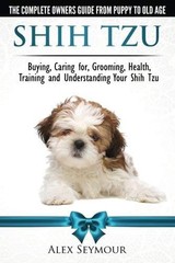 SHIH TZU DOGS – THE COMPLETE OWNERS GUIDE FROM PUPPY TO By Alex Seymour **Mint**