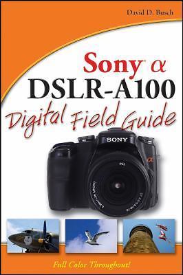Sony Alpha DSLR-A100 Digital Field Guide by David D. Busch