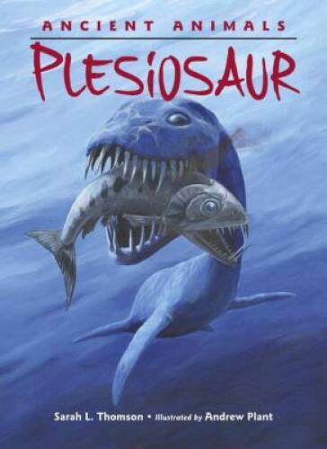 Ancient Animals: Plesiosaur – Hardcover By Thomson, Sarah L – GOOD