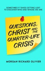 Questions, Christ and the Quarter-life Crisis: Sometimes It Takes Getting Lo…