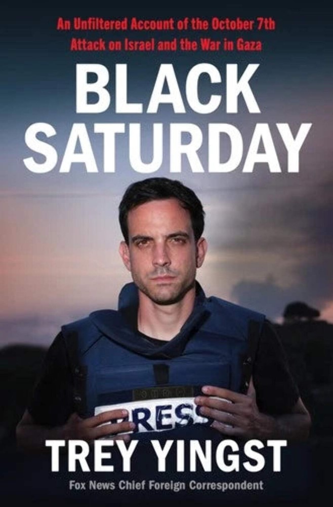 Black Saturday: An Unfiltered Account of the October 7th Attack by Trey Yingst H