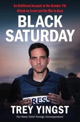 Black Saturday: An Unfiltered Account of the October 7th Attack by Trey Yingst H