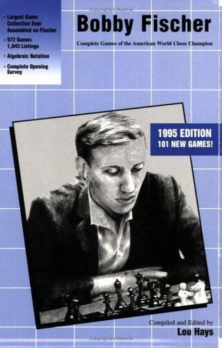 Bobby Fischer: Complete Games of the American World Chess Champion by Lou Hays