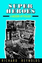 Super Heroes: A Modern Mythology (Studies in Popular Culture Series), Reynolds,