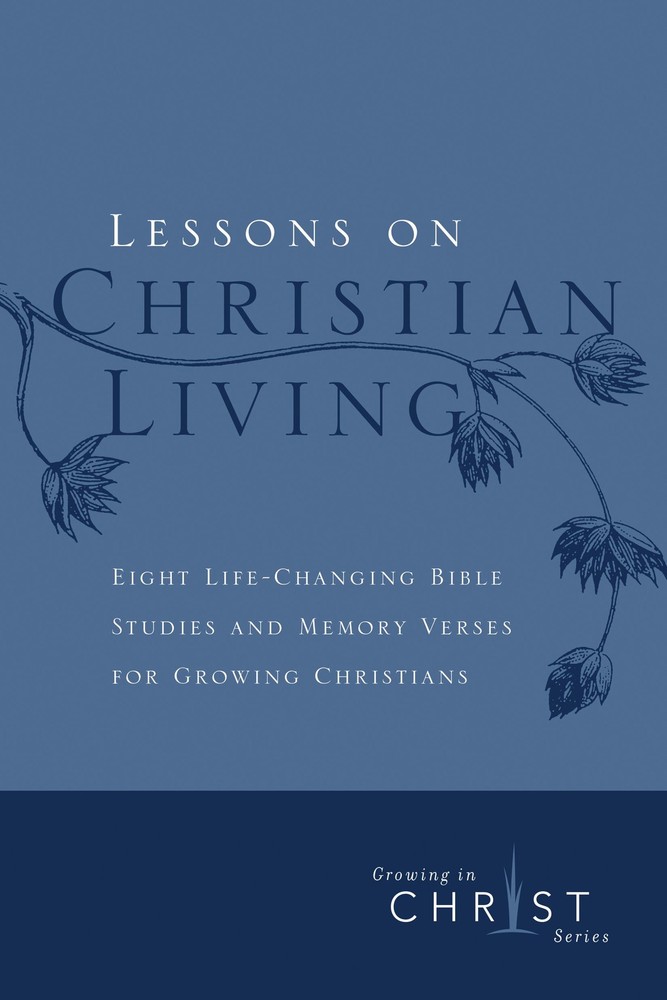 Lessons on Christian Living: Eight Life-Changing Bible Studies and Memory Ve…
