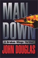 MAN DOWN : A BROKEN WINGS THRILLER By John E. Douglas – Hardcover Mint Condition