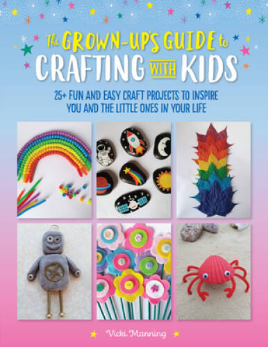 The Grown-Ups Guide to Crafting with Kids: 25 fun and easy craft projec – GOOD
